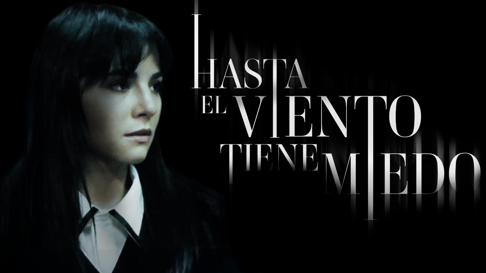 Hasta El Viento Tiene Miedo